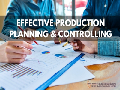 การวางแผนและควบคุมการผลิตอย่างมีประสิทธิภาพ - EFFECTIVE PRODUCTION PLANNING & CONTROLLING