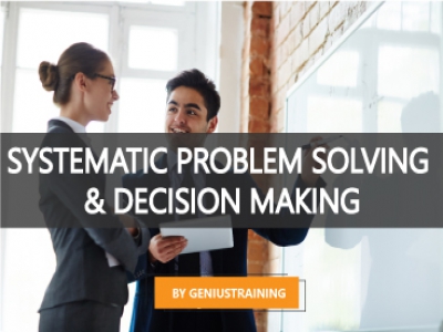 การแก้ปัญหาและการตัดสินใจอย่างเป็นระบบ - SYSTEMATIC PROBLEM SOLVING & DECISION MAKING