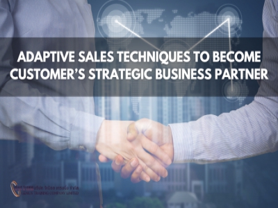 ปรับเทคนิคการขายสู่การเป็น “พาร์ทเนอร์ธุรกิจเชิงกลยุทธ์” - Adaptive Sales Techniques to become Customer’s Strategic Business Partner